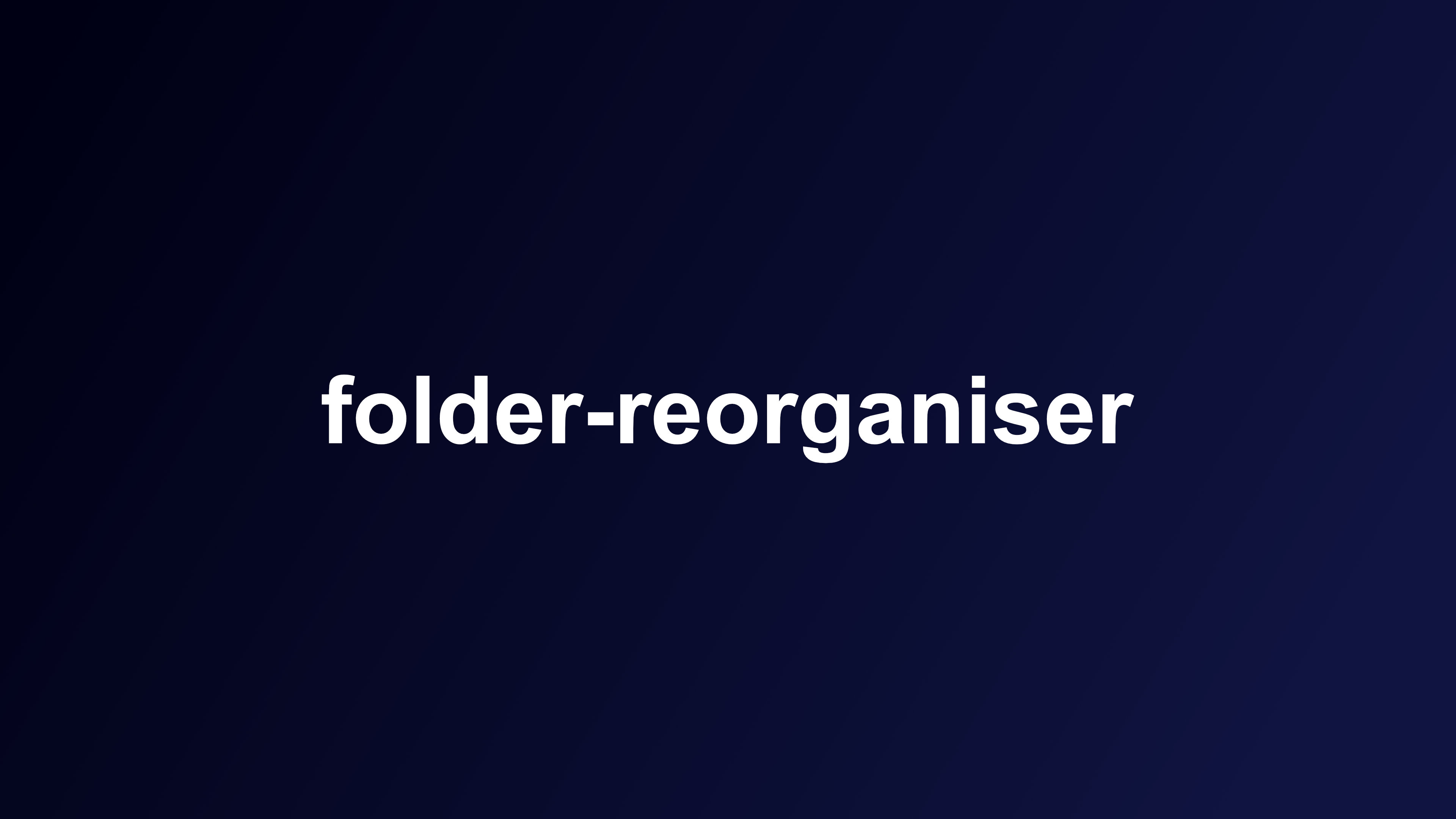 Folder Reorganiser App